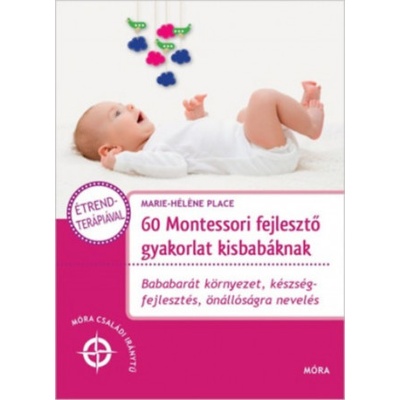 60 Montessori fejlesztő gyakorlat kisbabáknak (Marie-Héléne Place)