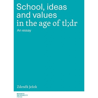 School, ideas and values in the age of tl;dr - An essay