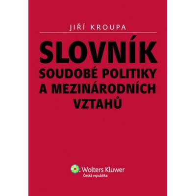 Slovník soudobé politiky a mezinárodních vztahů - Kroupa Jiří