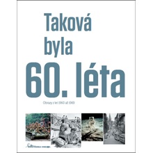 Taková byla 60. léta - Obrazy z let 1960-1969 - Ivan Motýl