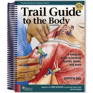 Trail Guide to the Body - A Hands-on Guide to Locating Muscles, Bones, and More (ISBN: 9780998785073)