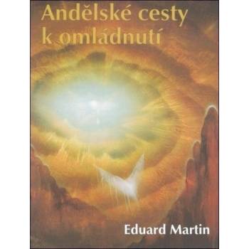 Andělské cesty k omládnutí - Eduard Martin