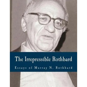 The Irrepressible Rothbard (Large Print Edition): The Rothbard-Rockwell Report, Essays of Murray N. Rothbard | Murray N Rothbard, Llewellyn H Rockwell Jr, Joann B Rothbard (ISBN: 9781480141742)