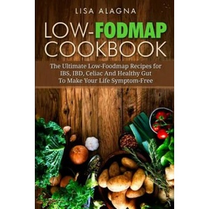 Low-FODMAP Cookbook: The Ultimate Low-Foodmap Recipes for IBS, IBD, Celiac And Healthy Gut To Make Your Life Symptom-Free | Lisa Alagna (ISBN: 9781544769394)