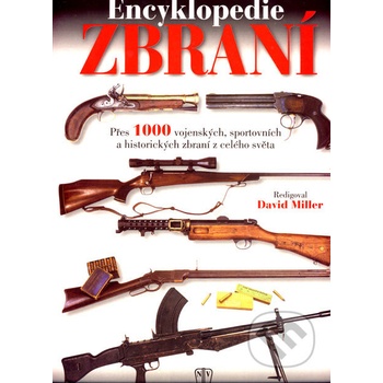Encyklopedie zbraní - Přes 1000 vojenských, sportovních a historických zbraní z celého světa - Miller David