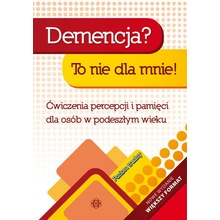 Demencja? To nie dla mnie! Poziom trudny Ćwiczenia percepcji i pamięci dla osób w podeszłym wieku