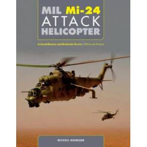 Mil Mi-24 Attack Helicopter: In Soviet / Russian and Worldwide Service, 1972 to the Present | Michael Normann (ISBN: 9780764358678)