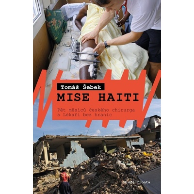Mise Haiti - Pět měsíců českého chirurga s Lékaři bez hranic - Šebek Tomáš