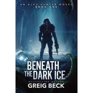 Beneath the Dark Ice | Greig Beck (ISBN: 9781761902208)