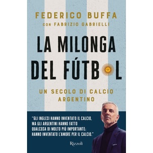 milonga del Fútbol. Un secolo di calcio argentino | Federico Buffa (ISBN: 9788817184502)