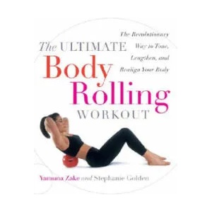 The Ultimate Body Rolling Workout | Yamuna Zake, Stephanie Golden (ISBN: 9780767912303)