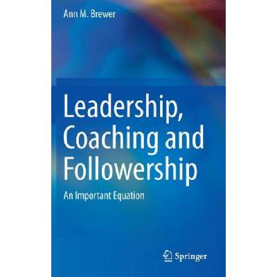 Leadership, Coaching and Followership | Ann M. Brewer