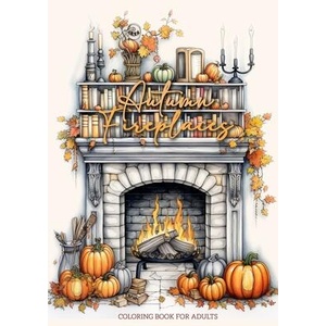 Autumn Fireplaces Coloring Book for Adults | Monsoon Publishing (ISBN: 9781965017463)