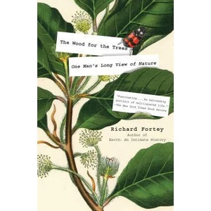 The Wood for the Trees: One Man's Long View of Nature | Richard Fortey (ISBN: 9781101911563)
