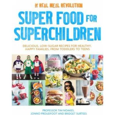 Superfood for Superchildren - Noakes Professor Tim