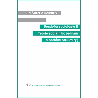 Soudobá sociologie II -- Teorie sociálního jednání a sociální struktury - Šubrt Jiří