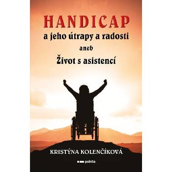 Handicap a jeho útrapy a radosti aneb Život s asistencí - Kristýna Kolenčíková
