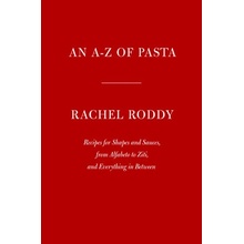 An A-Z of Pasta: Recipes for Shapes and Sauces, from Alfabeto to Ziti, and Everything in Between: A Cookbook Roddy Rachel