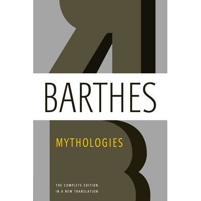Mythologies: The Complete Edition, in a New Translation Barthes Roland Paperback