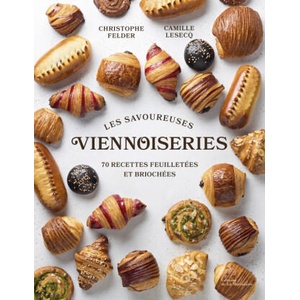 Les savoureuses viennoiseries des pâtissiers | Christopher Felder, Camille Lesecq (2024)