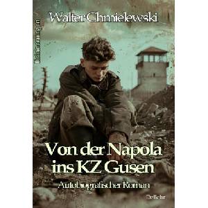 Von der Napola ins KZ Gusen - Autobiografischer Roman - Erinnerungen | Walter Chmielewski (ISBN: 9783987272424)