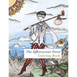The Efflorescent Tarot Coloring Book: An adult coloring book featuring original artwork of the 78 Tarot Cards | Peony Coin Archer (ISBN: 9781523247196)