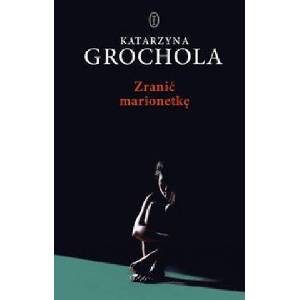 Zranić marionetkę | Grochola Katarzyna (2019)