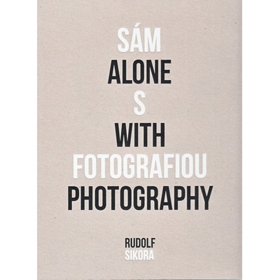 Sám s fotografiou - Alone with photography - Rudolf Sikora