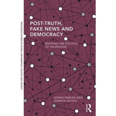 Post-Truth, Fake News and Democracy | Farkas, Johan