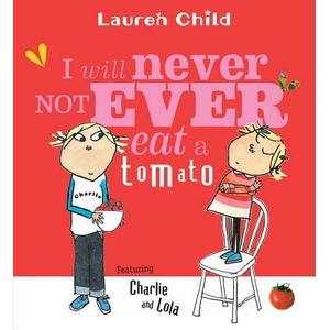 I Will Never Not Ever Eat a Tomato | Lauren Child, Lauren Child (ISBN: 9780763621803)