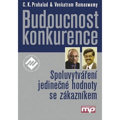 Budoucnost konkurence - C. K. Prahalad, Venkatram Ramaswamy