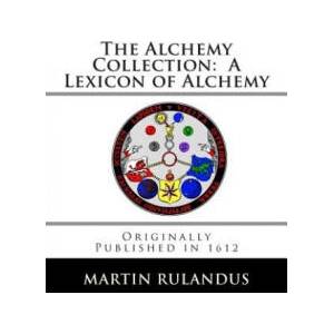 The Alchemy Collection: A Lexicon of Alchemy (ISBN: 9781477567197)