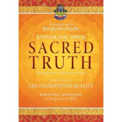 Unveiling Your Sacred Truth through the Kalachakra Path, Book Three | Shar Khentrul Jamphel Lodrö