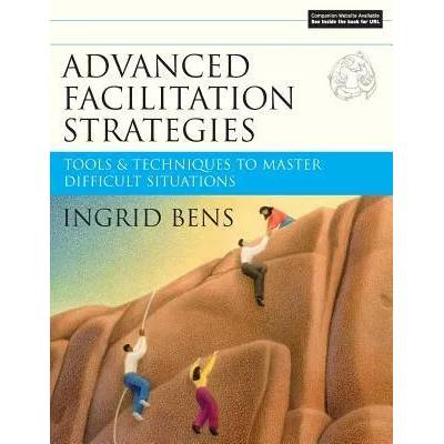 Advanced Facilitation Strategies - Tools and es to Master Difficult Situations | Ingrid Bens