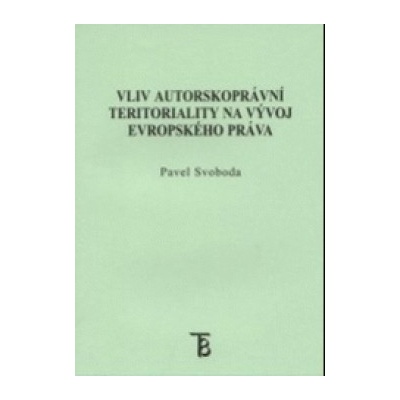 Vliv autorskoprávní teritoriality na vývoj evropského práva - Pavel Svoboda