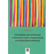 Strategie uplatňované v edukaci žáků s poruchami autistického spektra Petr Adamus