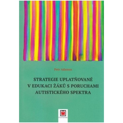 Strategie uplatňované v edukaci žáků s poruchami autistického spektra Petr Adamus