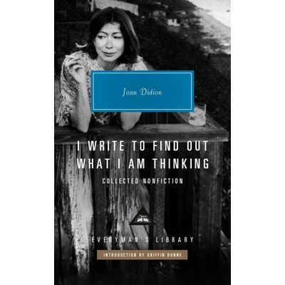 I Write to Find Out What I am Thinking - Joan Didion