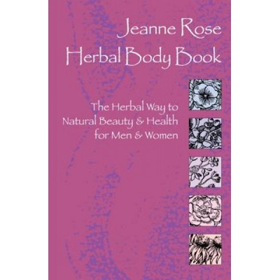 Herbal Body Book: The Herbal Way to Natural Beauty & Health for Men & Women Rose Jeanne Paperback