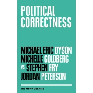 Political Correctness: The Munk Debates | Michael Eric Dyson, Michelle Goldberg, Stephen Fry (ISBN: 9781487005252)