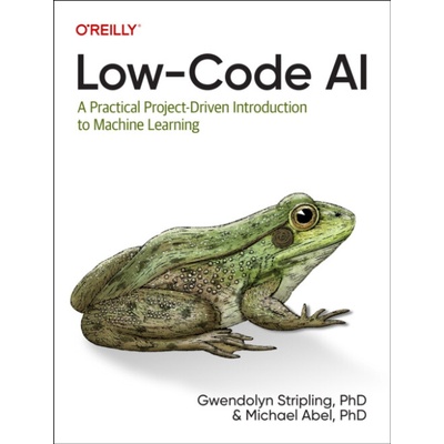 Low-Code AI: A Practical Project-Driven Introduction to Machine Learning Stripling GwendolynPaperback