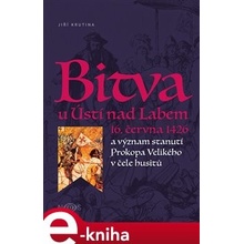 Bitva u Ústí nad Labem 16. června 1426. a význam stanutí Prokopa Velikého v čele husitů - Jiří Krutina