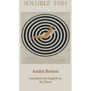 Soluble Fish | Andre Breton, R J Dent (2023)