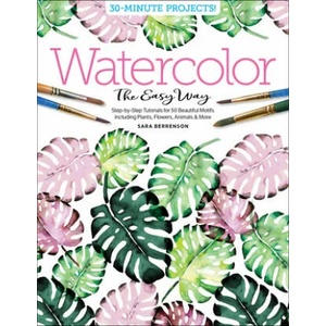 Watercolor the Easy Way: Step-by-Step Tutorials for 50 Beautiful Motifs Including Plants, Flowers, Animals & More | Sara Berrenson, Better Day Books (ISBN: 9780764359828)