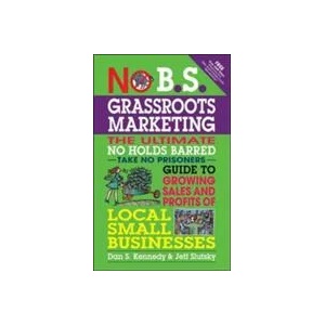 No B. S. Grassroots Marketing: Ultimate No Holds Barred Take No Prisoners Guide to Growing Sales and Profits of Local Small Businesses | Dan S Kennedy (ISBN: 9781599184395)
