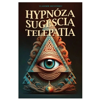 Hypnóza Sugescia Telepatia - Vladimir Michajlovič Bechterev