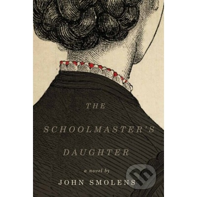 The Schoolmaster's Daughter - John Smolens