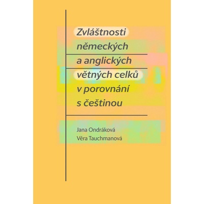 Zvláštnosti německých a anglických větných celků v porovnání s češtinou - Jana Ondráková, Věra Tauchmanová