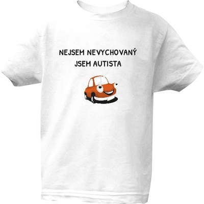 Tričko s potiskem BÍLÉ AUTÍČKO NEJSEM NEVYCHOVANÝ JSEM AUTISTA dětské Bílá