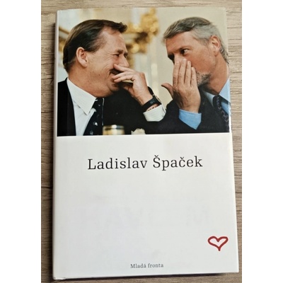 Deset let s Václavem Havlem Ladislav Špaček